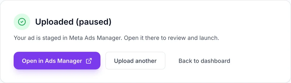 AdMakeAI confirmation: Uploaded (paused). Your ad is staged in Meta Ads Manager. Open it there to review and launch.