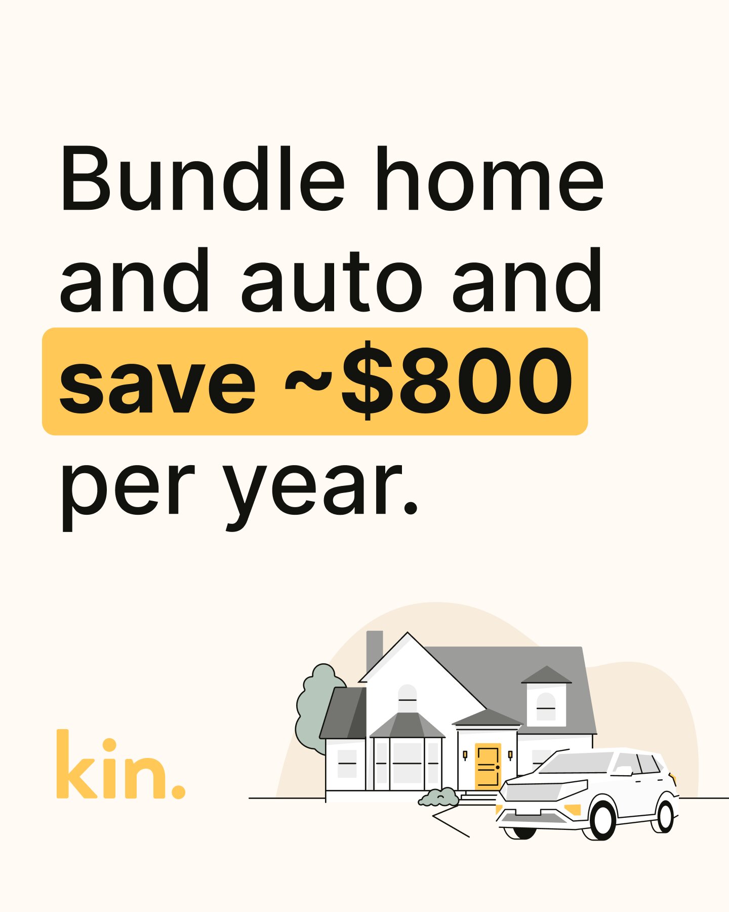 Kin Insurance 4:5 ad: Bundle home and auto and save about $800 per year
