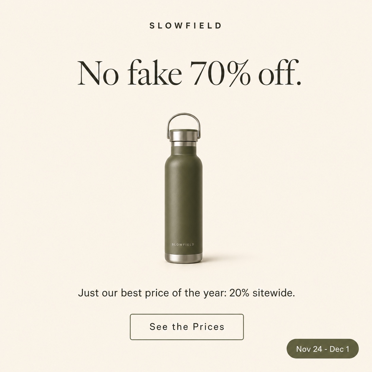AI concept anti-Black-Friday ad for a fictional outdoor brand: olive water bottle on cream, headline No fake 70% off, subline 20% sitewide